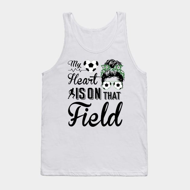 Soccer Mom - Soccer Mom My heart is on that field Tank Top by Charaf Eddine